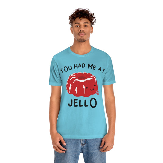 You Had Me At Jello Unisex Tee