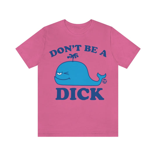 Don't Be A Dick Whale Unisex Tee