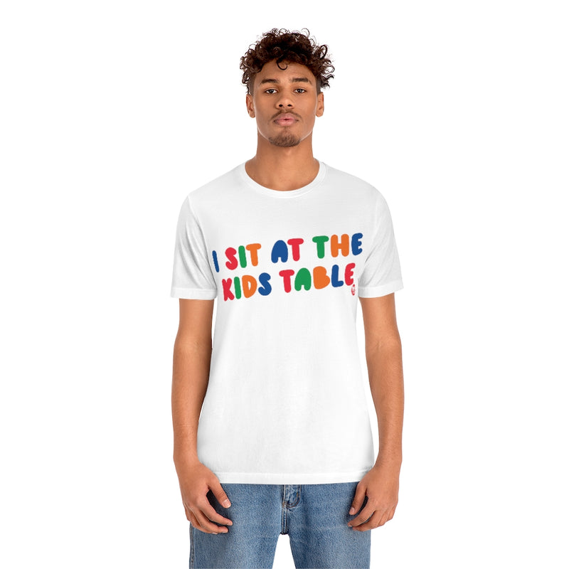 Load image into Gallery viewer, I Sit At The Kids Table Unisex Tee
