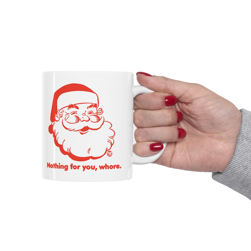 Load image into Gallery viewer, Santa Nothing For You Whore Mug
