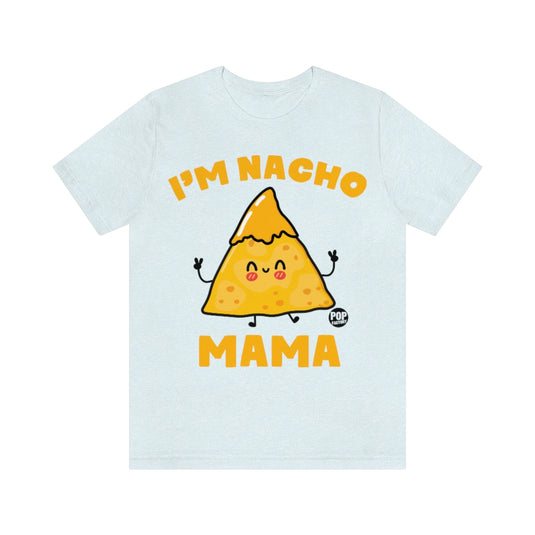I'm Nacho Mama Unisex Tee