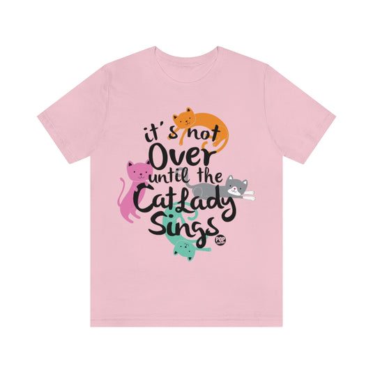 Not Over Til Cat Lady Sings Unisex Tee