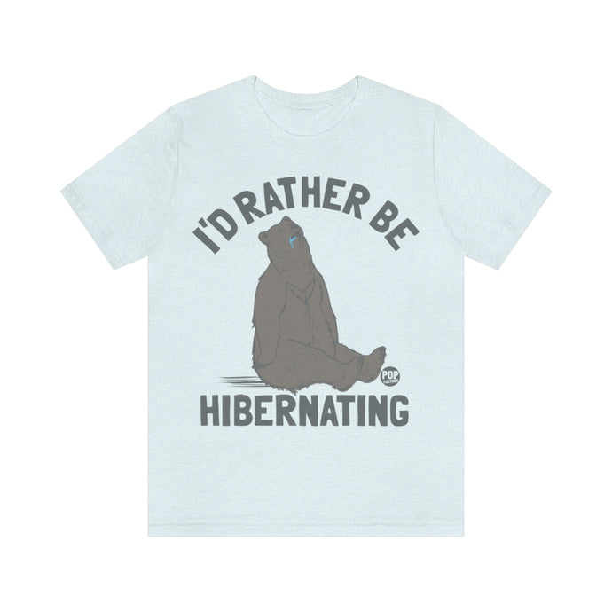 I'd Rather Be Hibernating Unisex Tee