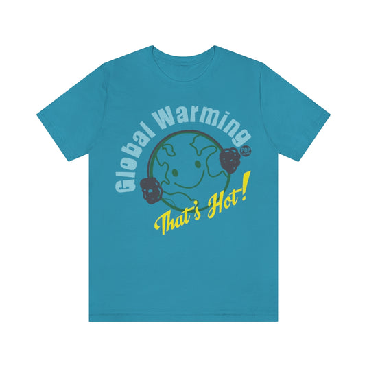 Global Warming That's Hot Unisex Tee