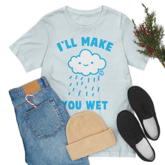 I'll Make You Wet Cloud Unisex Tee