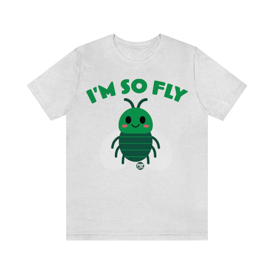 I'm So Fly Fly Unisex Tee