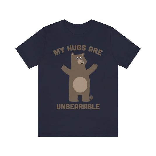 My Hugs Are Unbearable Unisex Tee
