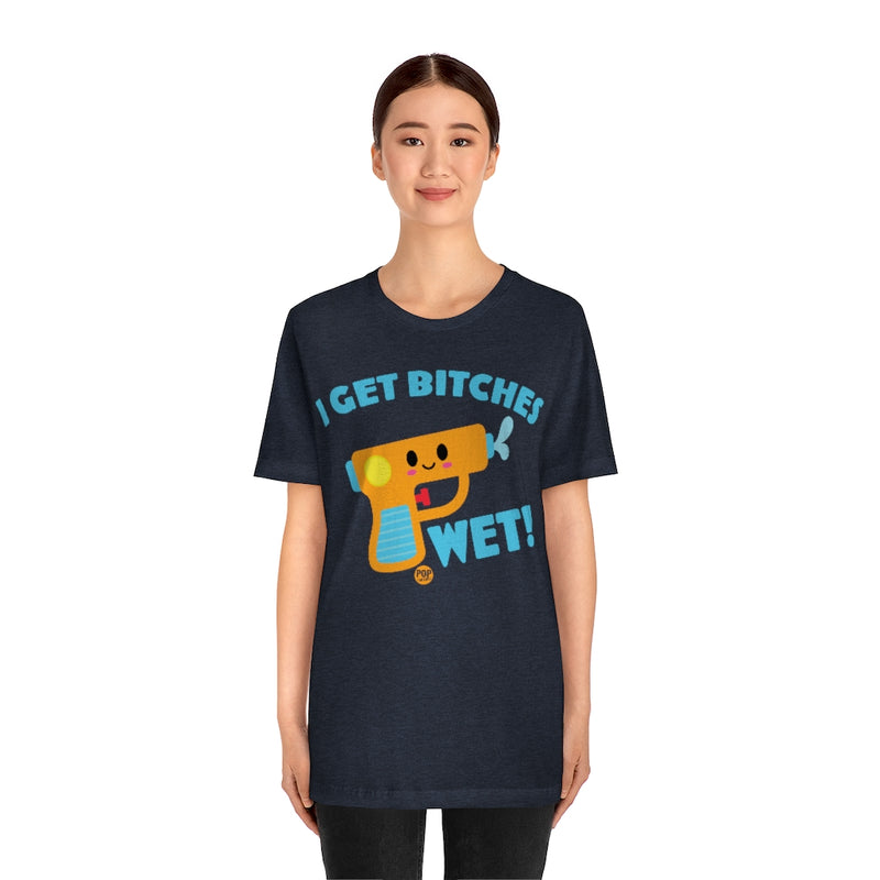 Load image into Gallery viewer, I Get Bitches Wet Squirt Gun Unisex Tee
