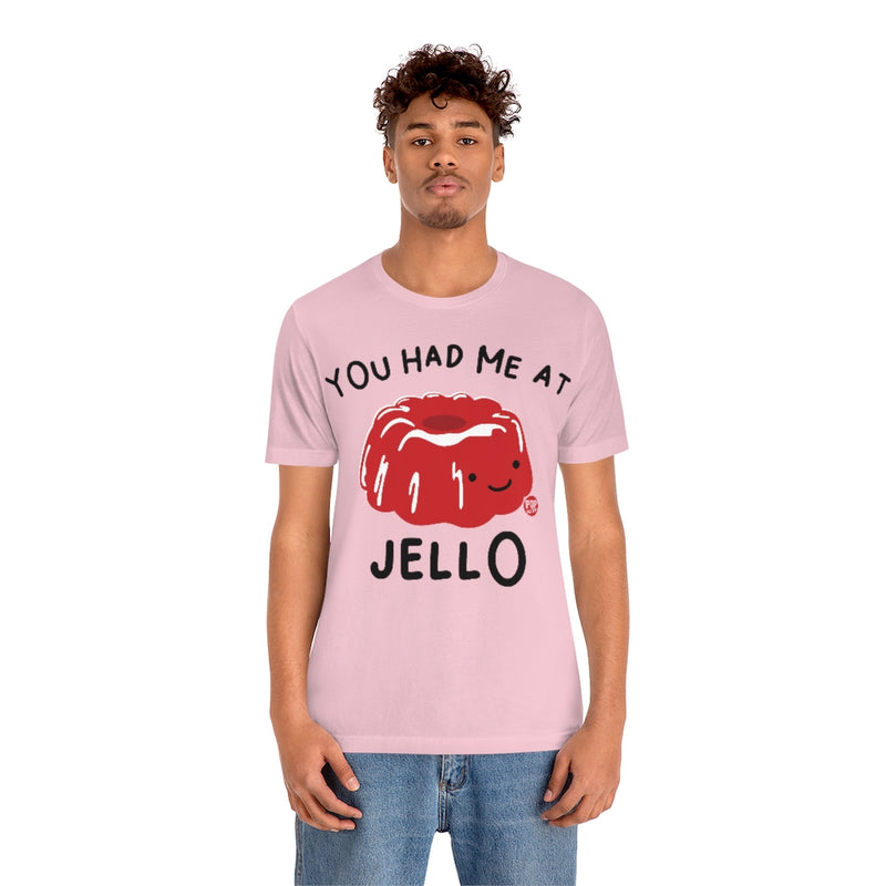 Load image into Gallery viewer, You Had Me At Jello Unisex Tee
