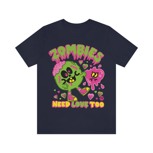 Zombies Need Love Too Unisex Tee