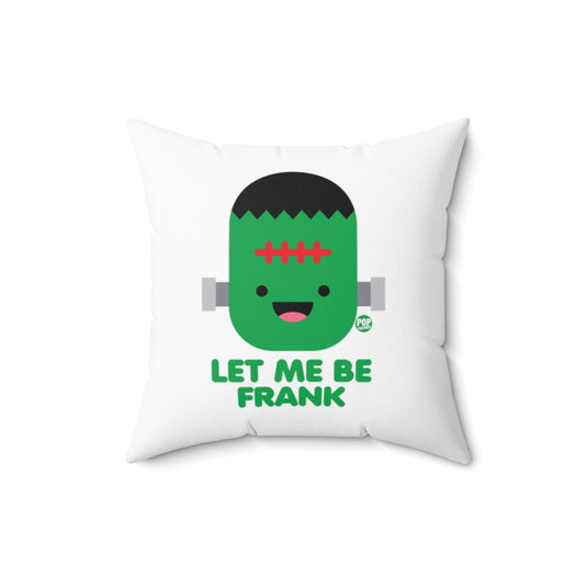 Let Me Be Frankenstein Pillow