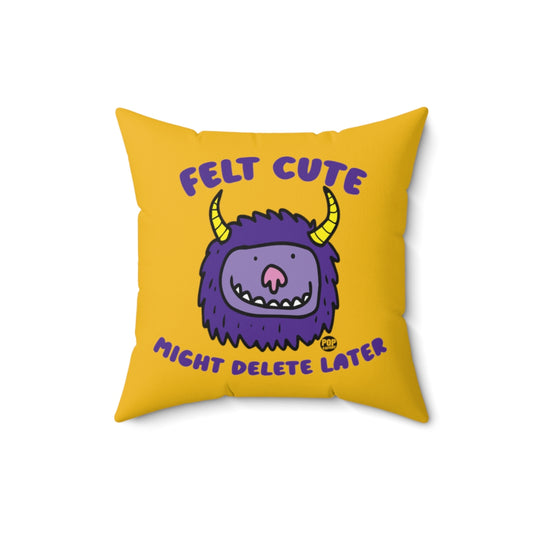 Felt Cute Might Delete Later Monster Pillow
