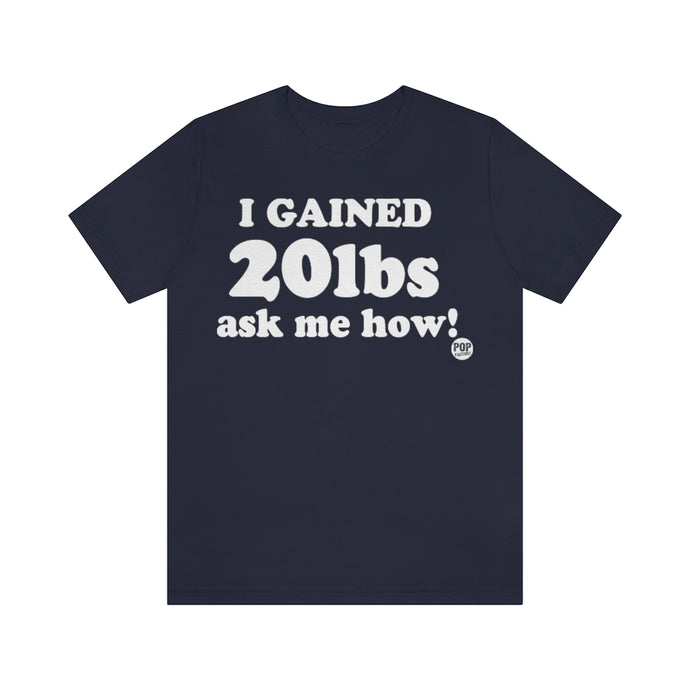 I've Gained 20Lbs Unisex Tee
