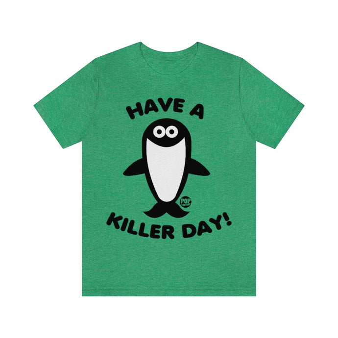 Have Killer Day Orca Unisex Tee