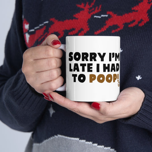 Sorry I'm Late Had To Poop Mug