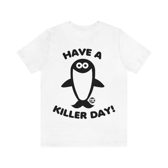 Have Killer Day Orca Unisex Tee