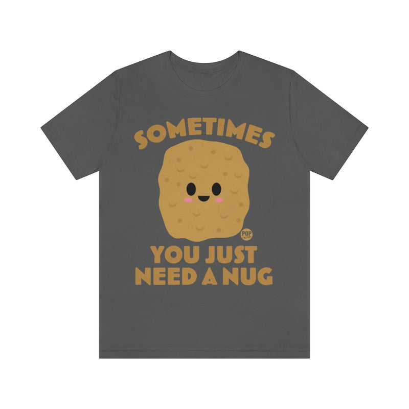 Load image into Gallery viewer, Sometimes Need A Nug Unisex Tee
