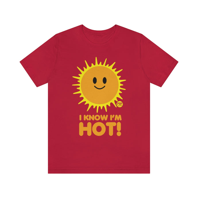 I Know I'M Hot Sun Unisex Tee