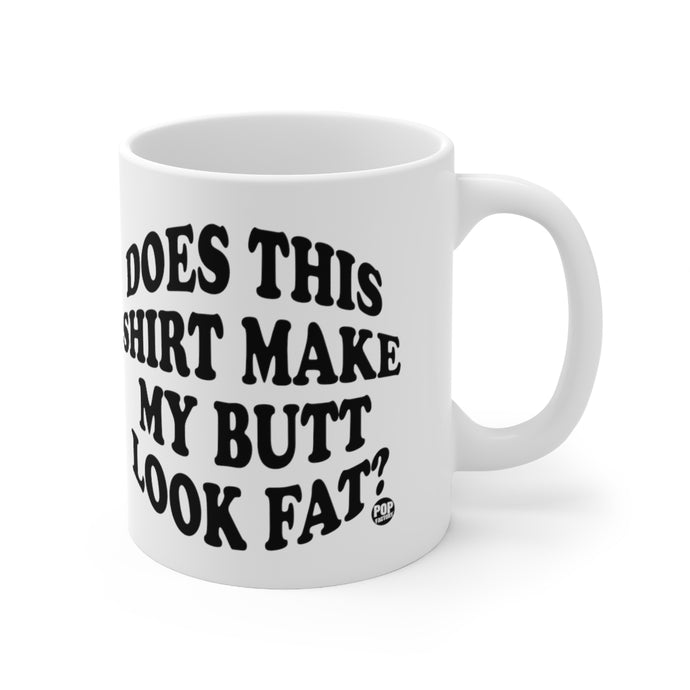 Does This Shirt Make My Butt Look Fat Mug