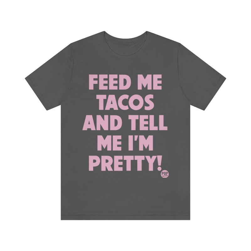 Load image into Gallery viewer, Feed Me Tacos Tell Me I&#39;m Pretty Unisex Tee
