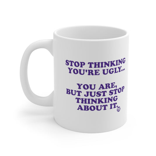 Stop Thinking You're Ugly Mug