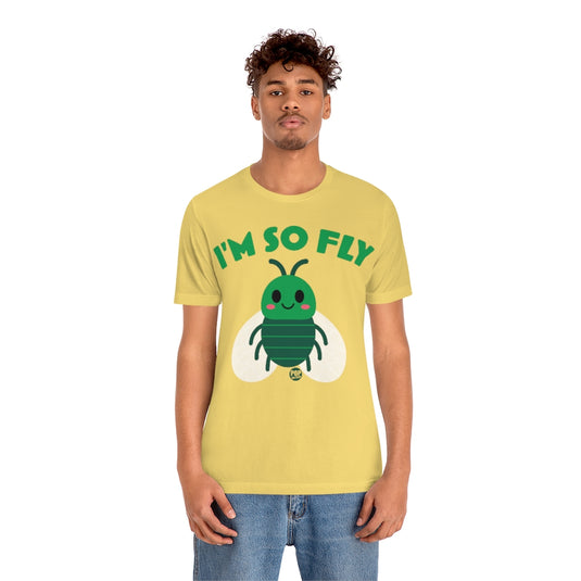 I'm So Fly Fly Unisex Tee