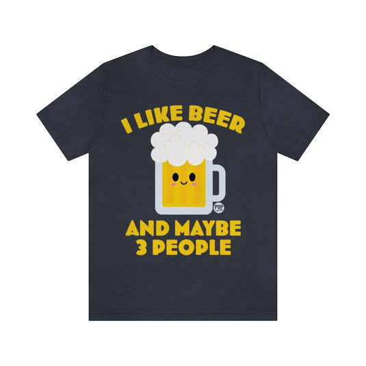 I Like Beer And 3 People 2 Unisex Tee