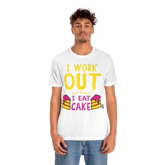 I Work Out Jk Eat Cake Unisex Tee