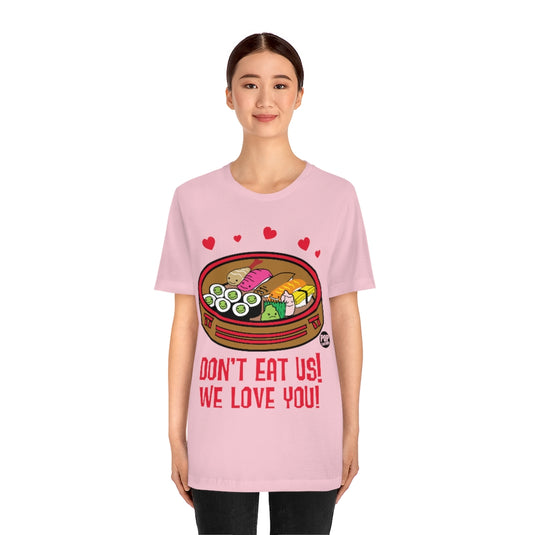 Don't Eat Us We Love You Sushi Unisex Tee
