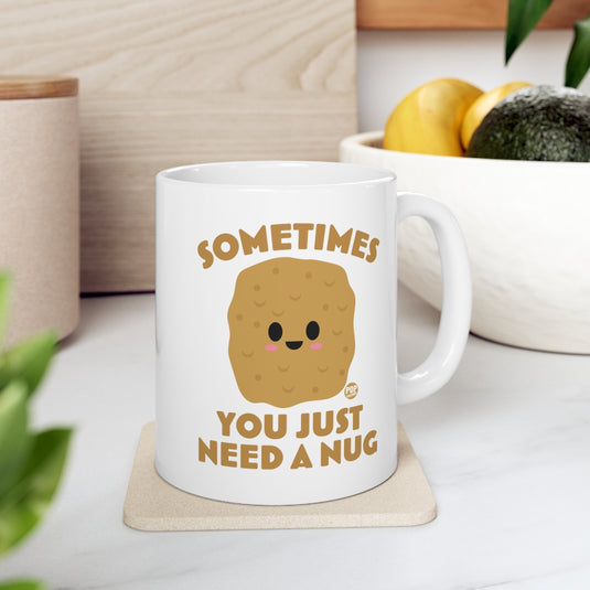 Sometimes Need A Nug Mug