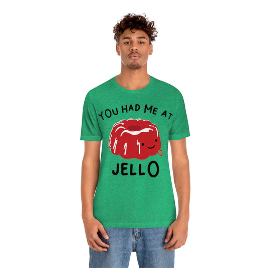 You Had Me At Jello Unisex Tee