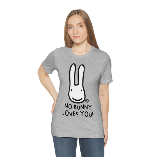 No Bunny Loves You Unisex Tee