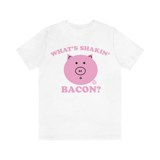 Whats Shakin Bacon Unisex Tee