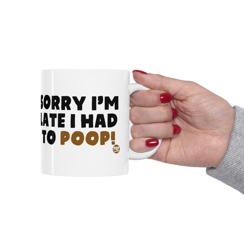 Load image into Gallery viewer, Sorry I&#39;m Late Had To Poop Mug
