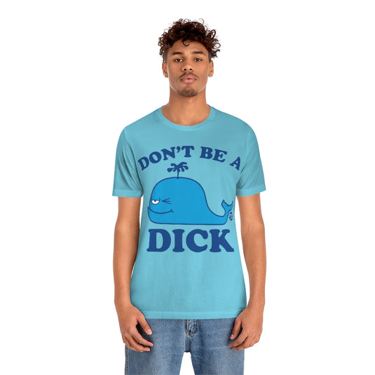 Don't Be A Dick Whale Unisex Tee