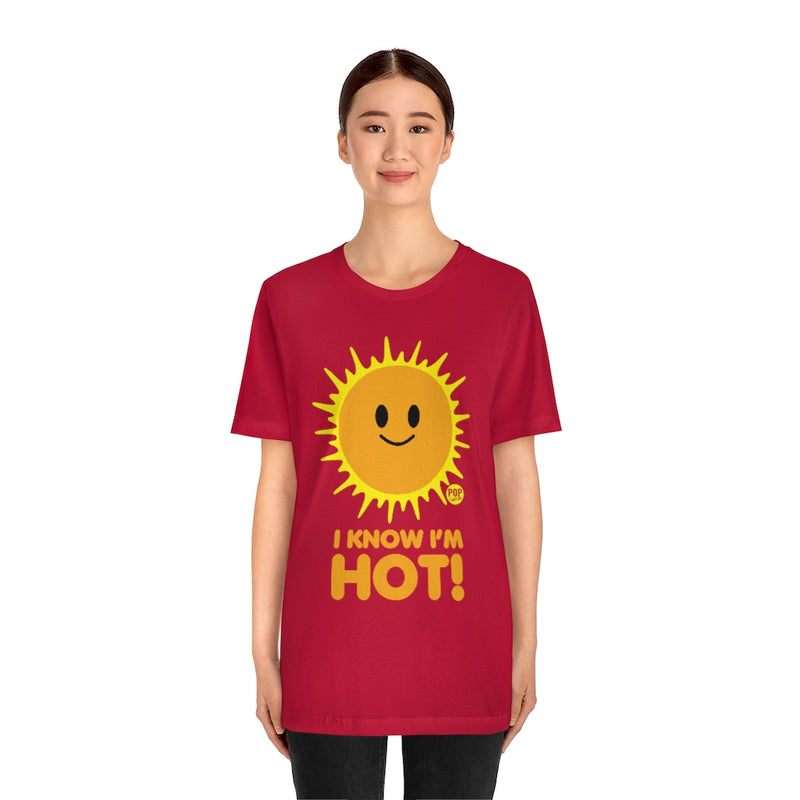 Load image into Gallery viewer, I Know I&#39;M Hot Sun Unisex Tee
