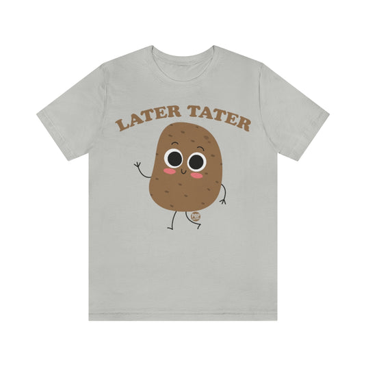 Later Tater Potato Unisex Tee