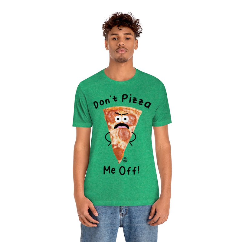 Load image into Gallery viewer, Don&#39;t Pizza Me Off Unisex Tee
