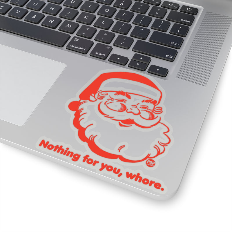Load image into Gallery viewer, Santa Nothing For You Whore Sticker
