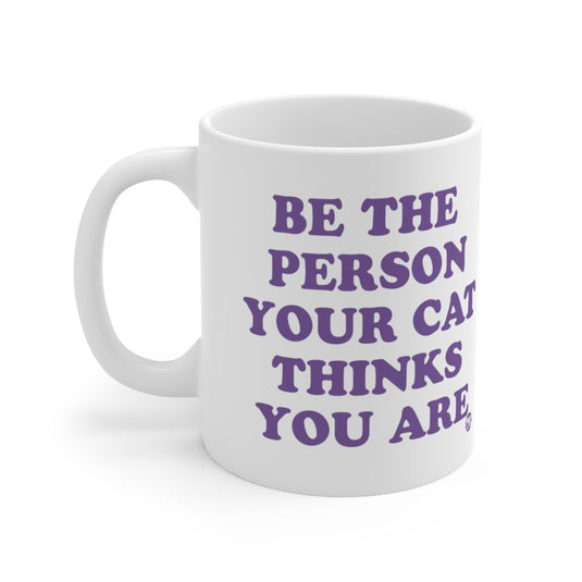 Be Person Your Cat Thinks You Are Mug