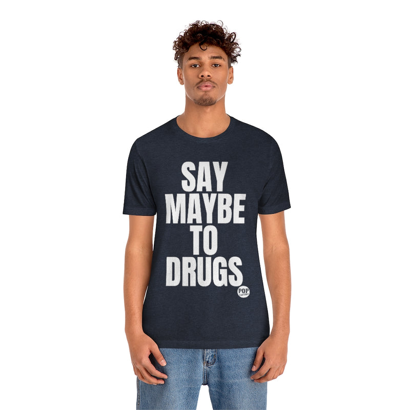 Load image into Gallery viewer, Say Maybe To Drugs Unisex Tee
