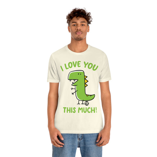 Love You This Much Dinosaur Unisex Tee