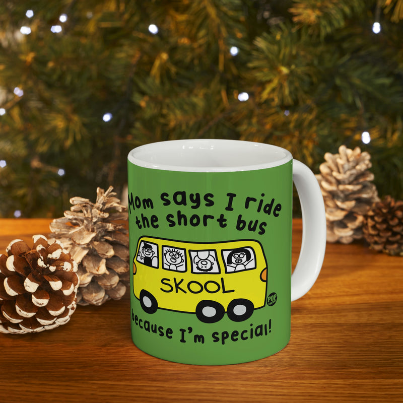 Load image into Gallery viewer, Mom Says I Ride the Short Bus Becaue I&#39;m Special ! CoffeeMug

