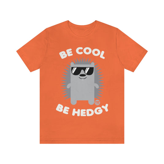 Be Cool Be Hedgy Unisex Tee