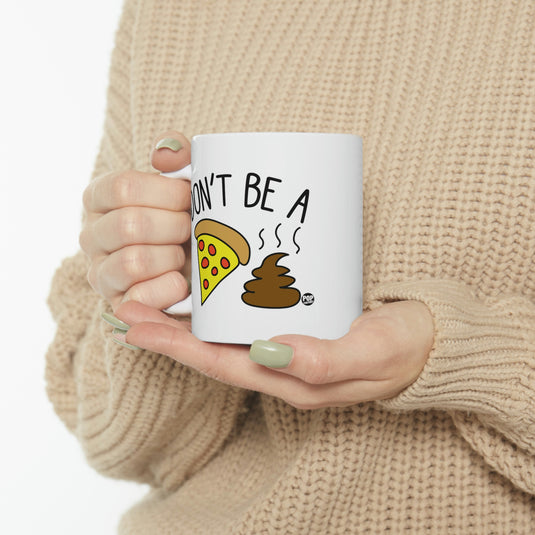 Don't Be a Pizza Shit coffee Mug