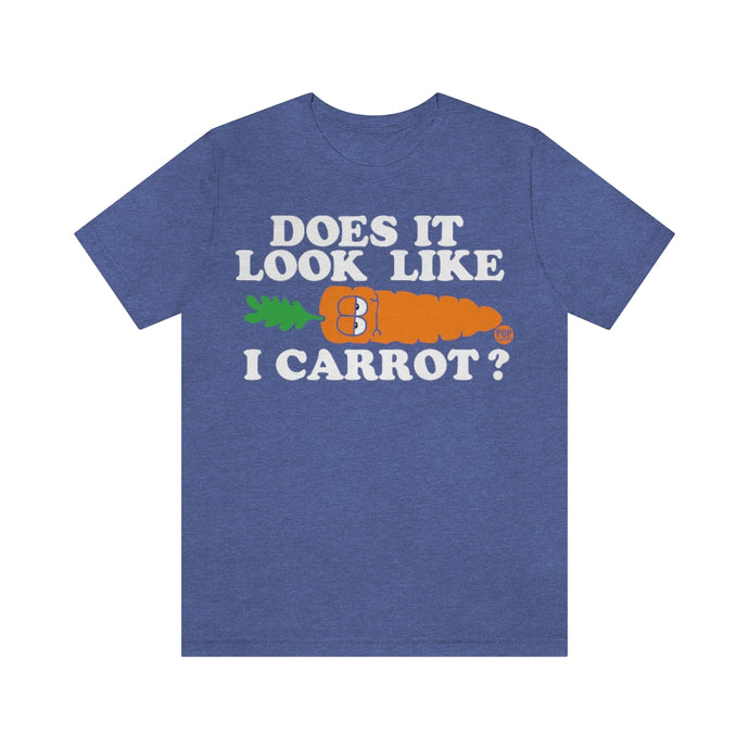Does It Look Like I Carrot Unisex Tee