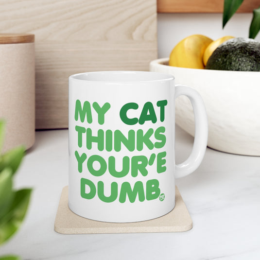 My Cat Thinks Your'e Dumb Mug