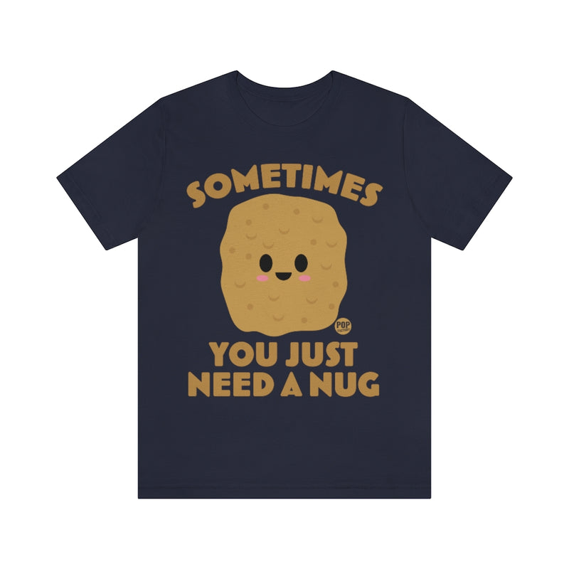 Load image into Gallery viewer, Sometimes Need A Nug Unisex Tee
