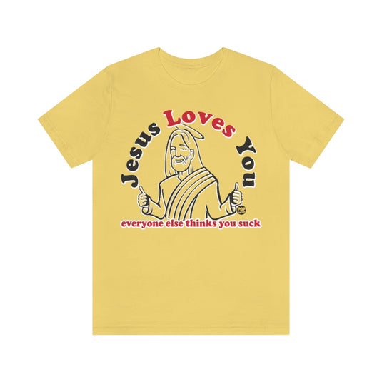 Jesus Loves You You Suck Unisex Tee