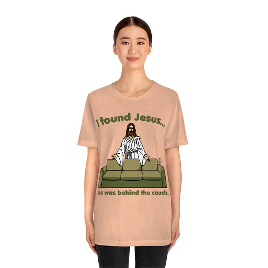 I Found Jesus Behind The Couch Unisex Tee